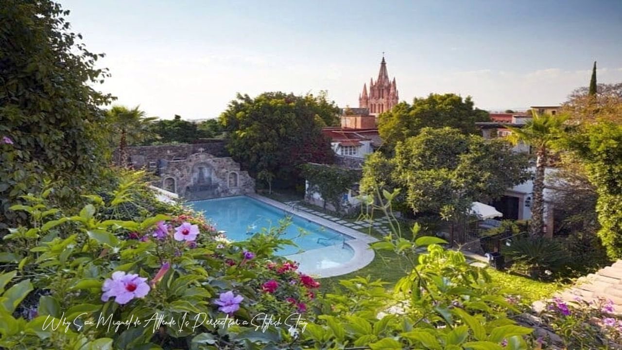Why San Miguel de Allende Is Perfect for a Stylish Stay